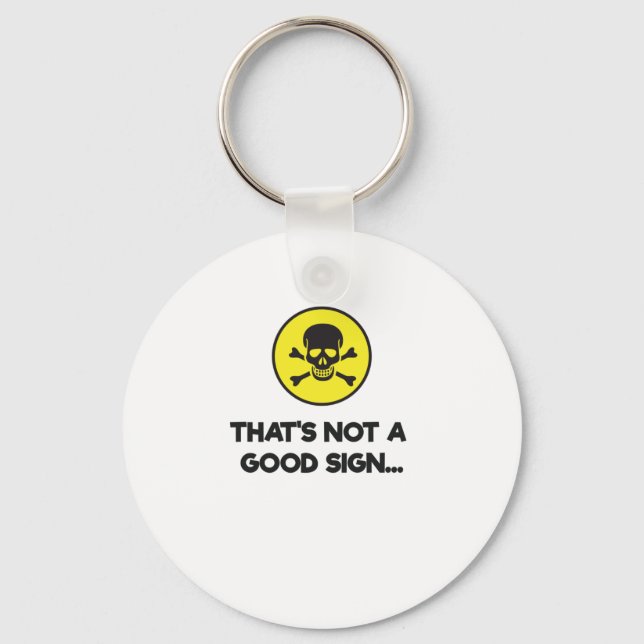 That's Not A Good Sign Funny Novelty Keychain (Front)