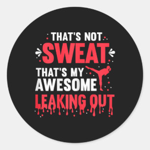 That's Not Sweat That's My Awesome Leaking Out - K Classic Round Sticker