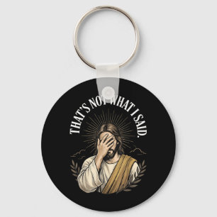 Thats Not What Said Christian Jesus Faith Meme Keychain