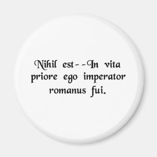 That's nothing--in a previous life I was a Roman.. Magnet