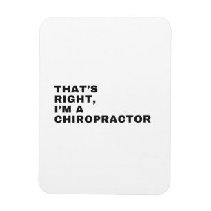 THAT'S RIGHT, I AM A CHIROPRACTOR MAGNET