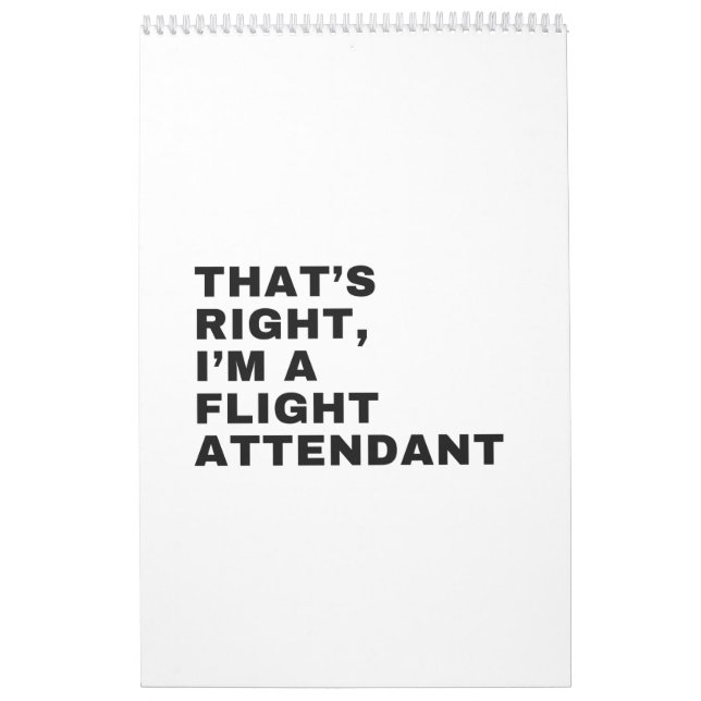 THAT'S RIGHT I AM A FLIGHT ATTENDANT CALENDAR (Cover)