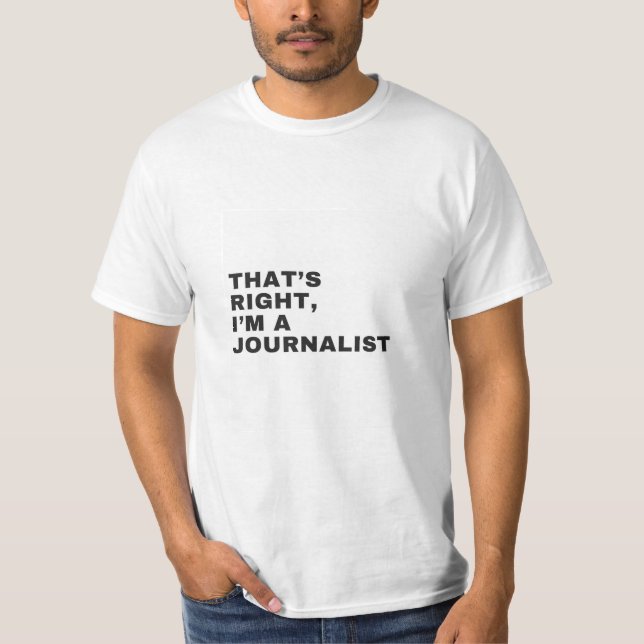 THAT'S RIGHT I AM A JOURNALIST T-Shirt (Front)