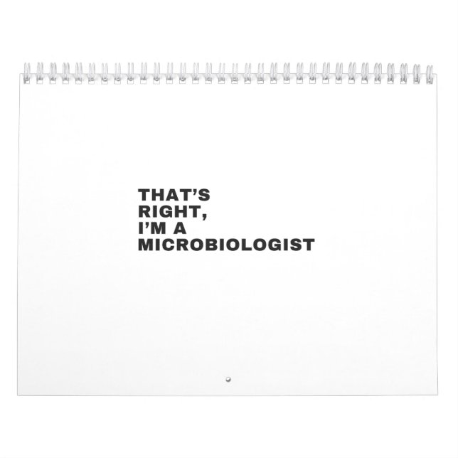 THAT'S RIGHT I AM A MICROBIOLOGIST CALENDAR (Cover)