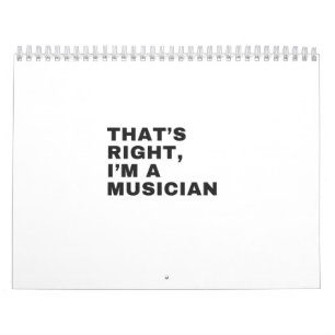 THAT'S RIGHT I AM A MUSICIAN CALENDAR