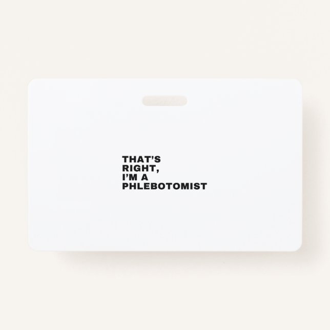 THAT'S RIGHT, I AM A PHLEBOTOMIST BADGE (Front)
