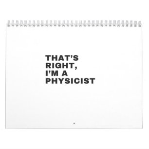 THAT'S RIGHT, I AM A PHYSICIST CALENDAR
