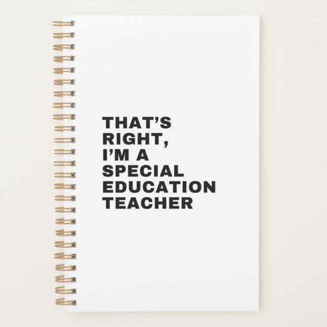 THAT'S RIGHT, I AM A SPECIAL EDUCATION TEACHER PLANNER (Front)