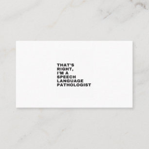 THAT'S RIGHT, I AM A SPEECH LANGUAGE PATHOLOGIST BUSINESS CARD