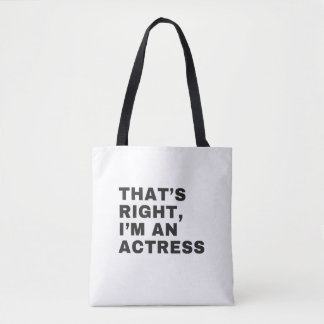 THAT'S RIGHT, I AM AN ACTRESS TOTE BAG