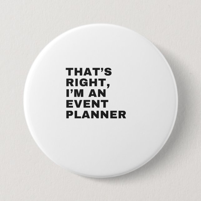 THAT'S RIGHT, I AM AN EVENT PLANNER 3 INCH ROUND BUTTON (Front)