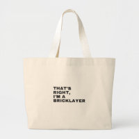 THAT'S RIGHT, I AM BRICKLAYER