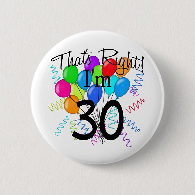 That's Right I'm 30 - Birthday 2 Inch Round Button (Front)