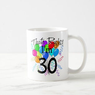 That's Right I'm 30 - Birthday Coffee Mug