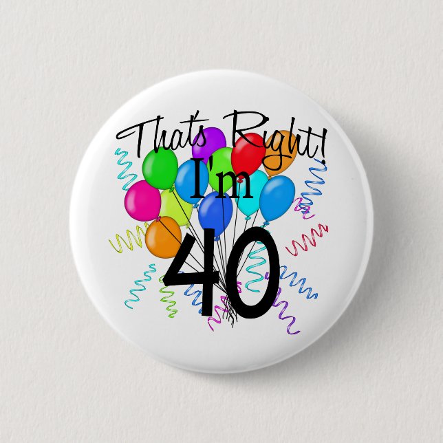 That's Right I'm 40 - Birthday 2 Inch Round Button (Front)