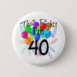 That's Right I'm 40 - Birthday 2 Inch Round Button