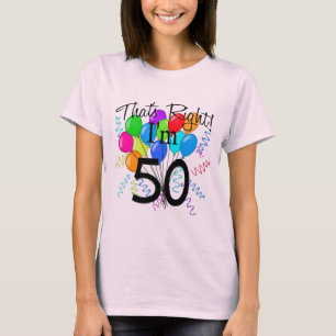 That's Right I'm 50 - Birthday T-Shirt