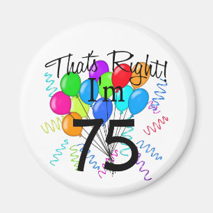 That's right I'm 75 - Birthday Magnet