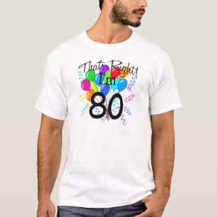 That's right I'm 80 - Birthday T-Shirt
