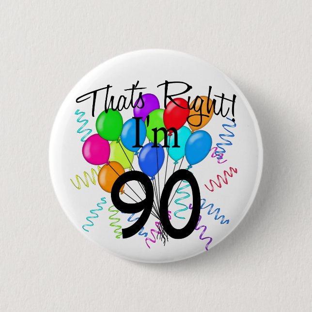 That's Right I'm 90 2 Inch Round Button (Front)