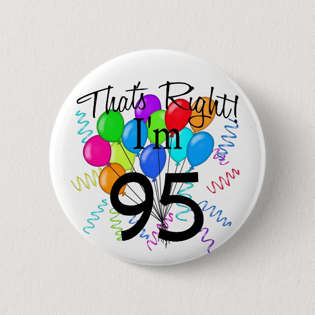 That's Right I'm 95 Birthday 2 Inch Round Button (Front)
