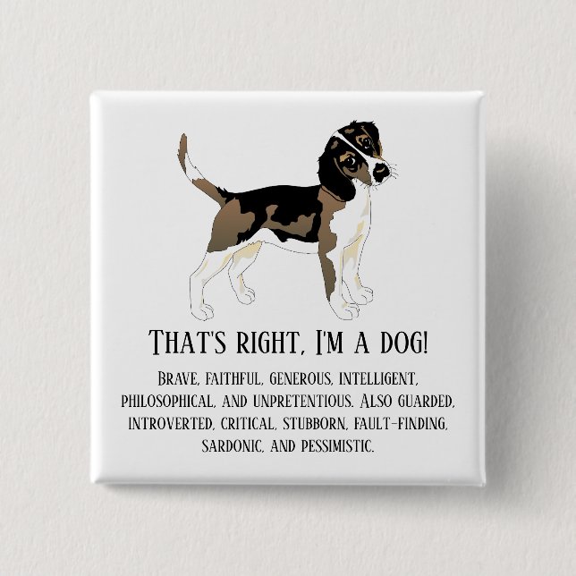 That's right, I'm a dog 2 Inch Square Button (Front)