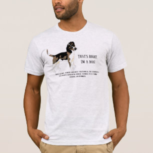 That's right, I'm a dog T-Shirt