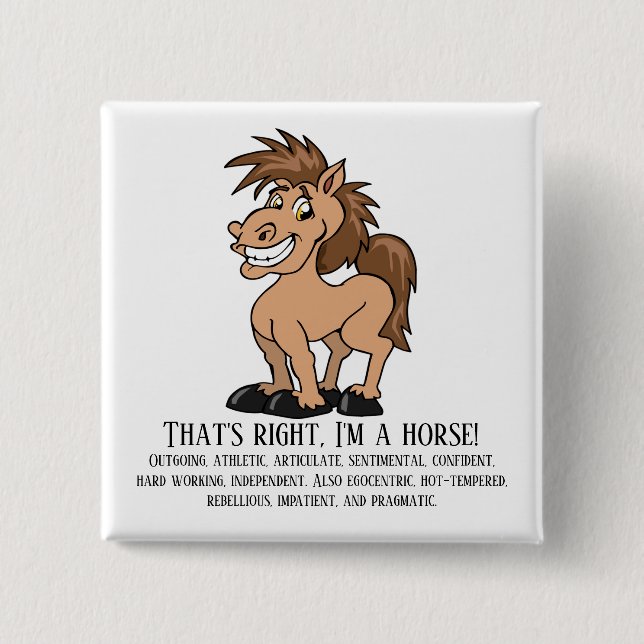 That's right, I'm a horse 2 Inch Square Button (Front)