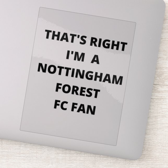 THAT'S RIGHT I'M A NOTTINGHAM FOREST FAN (Detail)