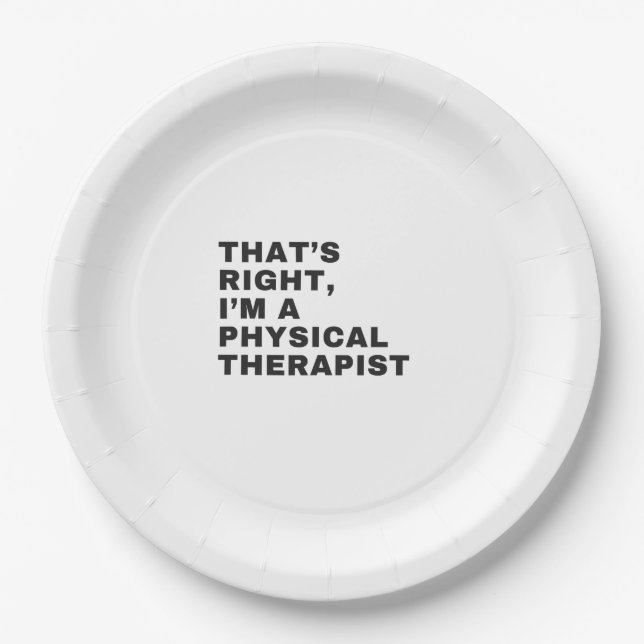 THAT'S RIGHT, I'M A PHYSICAL THERAPIST PAPER PLATE (Front)