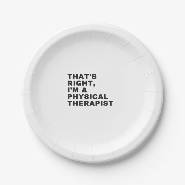 THAT'S RIGHT, I'M A PHYSICAL THERAPIST PAPER PLATE (Front)