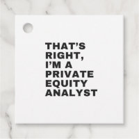 THAT'S RIGHT, I'M A PRIVATE EQUITY ANALYST