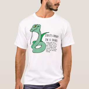 That's right, I'm a snake T-Shirt