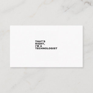 THAT'S RIGHT,I'M A TECHNOLOGIST BUSINESS CARD