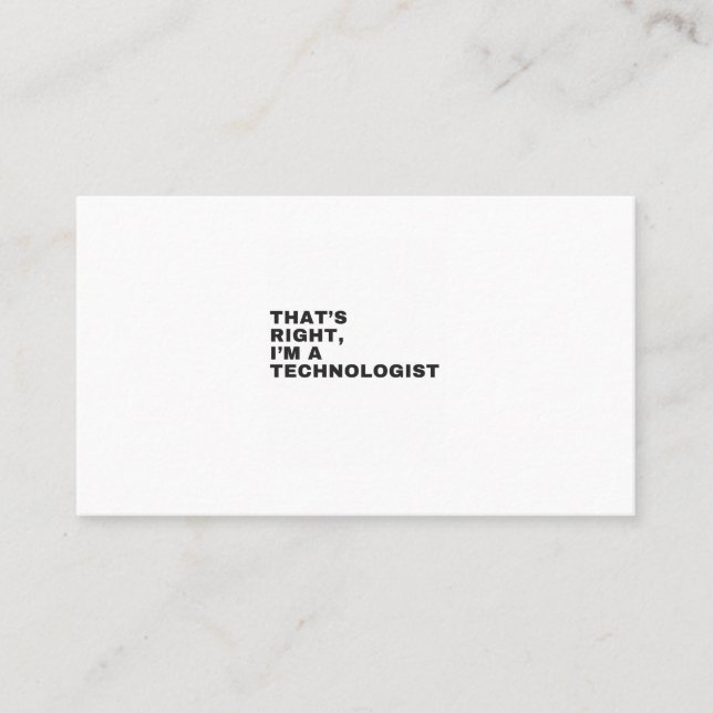 THAT'S RIGHT,I'M A TECHNOLOGIST BUSINESS CARD (Front)
