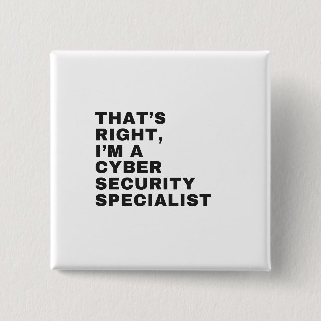 THAT'S RIGHT, I'M CYBER SECURITY SPECIALIST 2 INCH SQUARE BUTTON (Front)