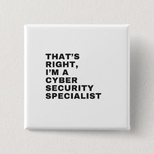 THAT'S RIGHT, I'M CYBER SECURITY SPECIALIST 2 INCH SQUARE BUTTON