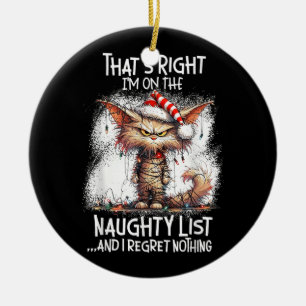 That's Right I'm On The Naughty List And I Regret Ceramic Ornament
