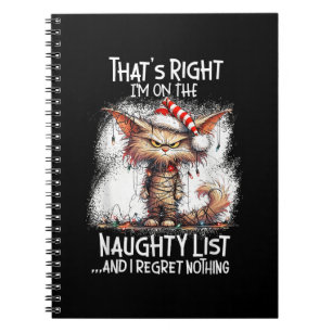 That's Right I'm On The Naughty List And I Regret  Notebook