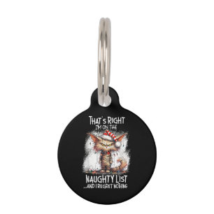 That's Right I'm On The Naughty List And I Regret Pet Tag
