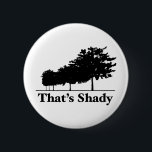 That's Shady 2 Inch Round Button<br><div class="desc">Trees and hip hop are funny</div>