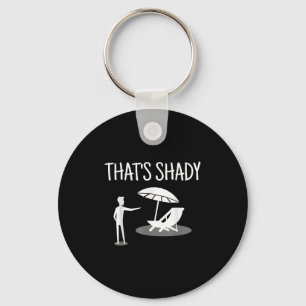 That's Shady Funny Humor Sarcastic Sarcasm Joke  Keychain