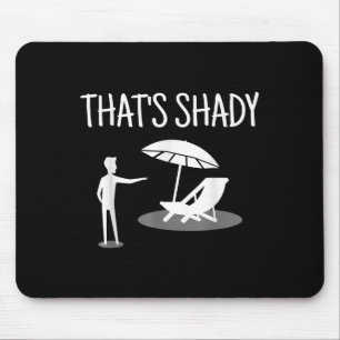 That's Shady Funny Humor Sarcastic Sarcasm Joke Mouse Pad
