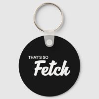That's so Fetch Print