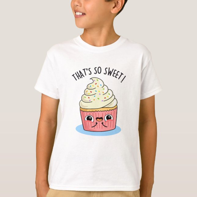 That's So Sweet Funny Sprinkled Cupcake Pun   T-Shirt (Front)