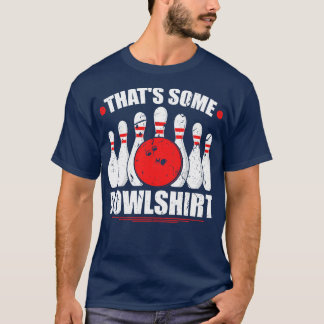 Thats Some BowlBowler Bowling T-Shirt