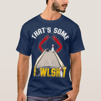 Thats Some Bowlshit Funny Bowling Bowler T T-Shirt