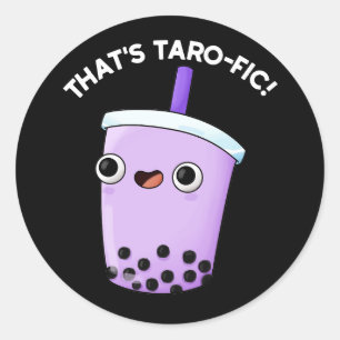 That's Taroffic Funny Boba Tea Pun Dark BG Classic Round Sticker