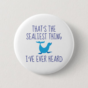 That's The Sealiest Thing 2 Inch Round Button