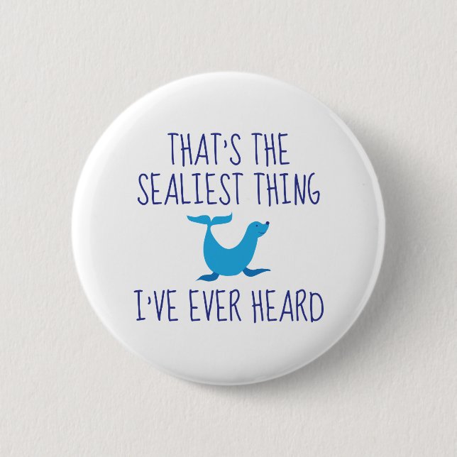 That's The Sealiest Thing 2 Inch Round Button (Front)